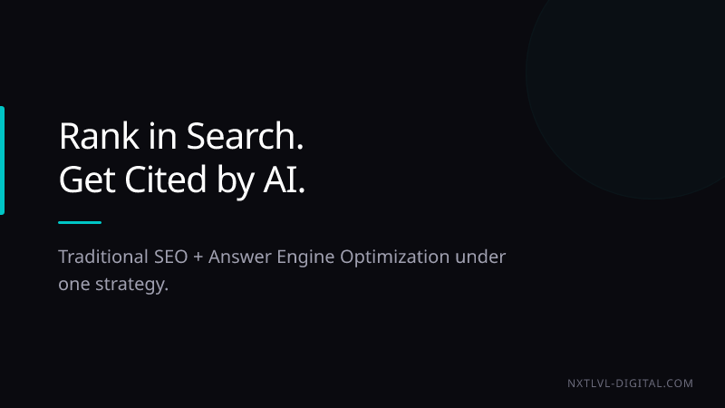 Rank in search, get cited by AI. Traditional SEO plus Answer Engine Optimization under one strategy from NXTLVL-Digital.